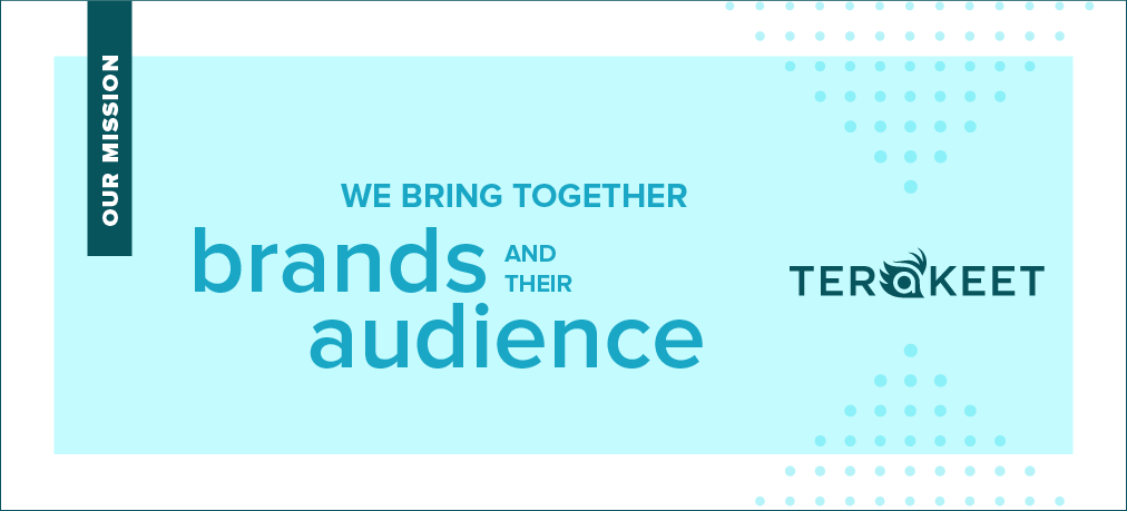 Our Mission: We bring together brands and their audience